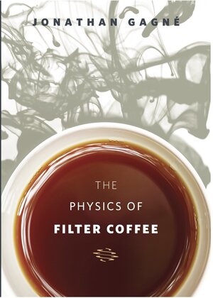 Jonathan Gagné: The Physics of Filter Coffee